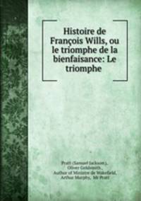Histoire de Francois Wills, ou le triomphe de la bienfaisance: Le triomphe .