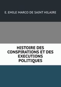 HISTOIRE DES CONSPIRATIONS ET DES EXECUTIONS POLITIQUES