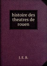 histoire des theatres de rouen