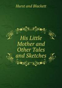 His Little Mother and Other Tales and Sketches