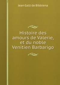 Histoire des amours de Valerie, et du noble Venitien Barbarigo