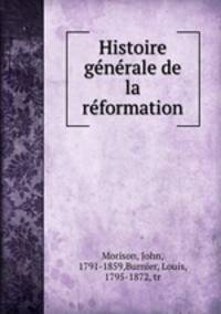 Histoire ge?ne?rale de la re?formation