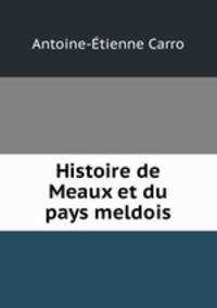 Histoire de Meaux et du pays meldois