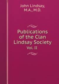 Publications of the Clan Lindsay Society. vol. 2