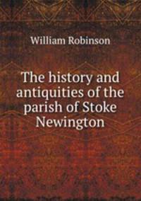 The history and antiquities of the parish of Stoke Newington