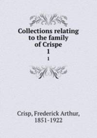 Collections relating to the family of Crispe. 1