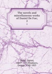 The novels and miscellaneous works of Daniel De Foe;. 2