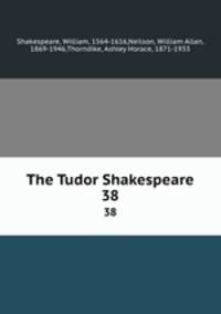 The Tudor Shakespeare. 38