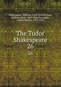 The Tudor Shakespeare. 26