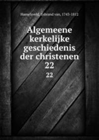 Algemeene kerkelijke geschiedenis der christenen. 22