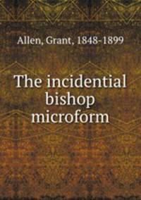 The incidential bishop microform