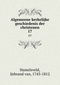 Algemeene kerkelijke geschiedenis der christenen. 17