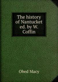 The history of Nantucket ed. by W. Coffin.