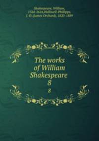 The works of William Shakespeare . 8