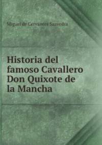 Historia del famoso Cavallero Don Quixote de la Mancha