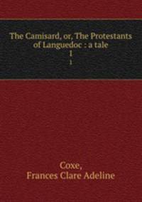 The Camisard, or, The Protestants of Languedoc : a tale. 1