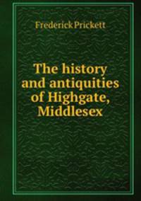 The history and antiquities of Highgate, Middlesex