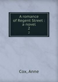 A romance of Regent Street : a novel. 2