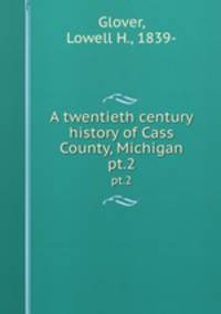 A twentieth century history of Cass County, Michigan. pt.2