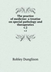 The practice of medicine: a treatise on special pathology and therapeutics. v.2
