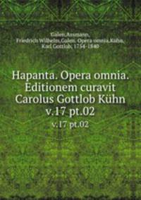 Hapanta. Opera omnia. Editionem curavit Carolus Gottlob Khn. v.17 pt.02