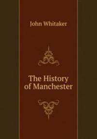 The History of Manchester.