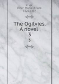 The Ogilvies. A novel . 3