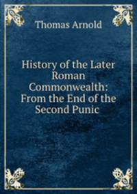 History of the Later Roman Commonwealth: From the End of the Second Punic .