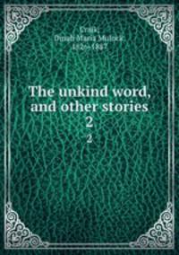 The unkind word, and other stories. 2