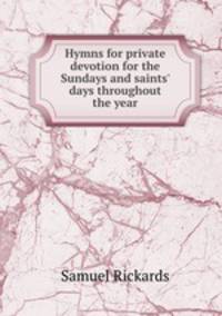 Hymns for private devotion for the Sundays and saints` days throughout the year