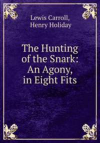 The Hunting of the Snark: An Agony, in Eight Fits