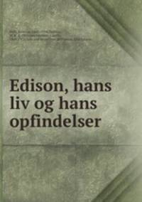 Edison, hans liv og hans opfindelser