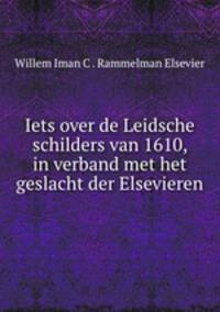 Iets over de Leidsche schilders van 1610, in verband met het geslacht der Elsevieren