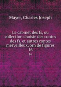 Le cabinet des fs, ou collection choisie des contes des fs, et autres contes merveilleux, orn de figures.. 16