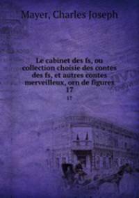 Le cabinet des fs, ou collection choisie des contes des fs, et autres contes merveilleux, orn de figures.. 17