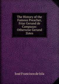 The History of the Famous Preacher, Friar Gerund de Campazas: Otherwise Gerund Zotes