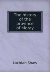 The history of the province of Moray