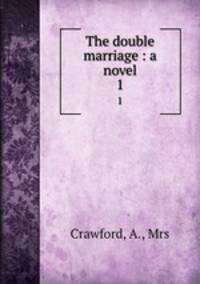 The double marriage : a novel. 1