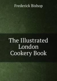 The Illustrated London Cookery Book