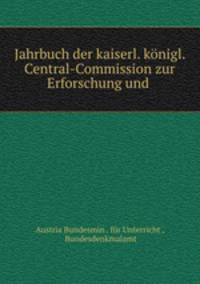 Jahrbuch der kaiserl. konigl. Central-Commission zur Erforschung und .