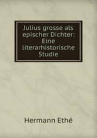 Julius grosse als epischer Dichter: Eine literarhistorische Studie