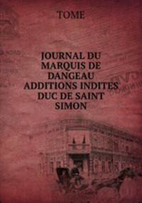 JOURNAL DU MARQUIS DE DANGEAU ADDITIONS INDITES DUC DE SAINT SIMON