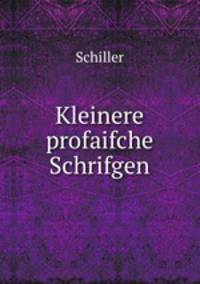 Kleinere profaifche Schrifgen
