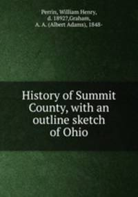 History of Summit County, with an outline sketch of Ohio