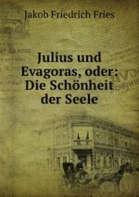 Julius und Evagoras, oder: Die Schnheit der Seele