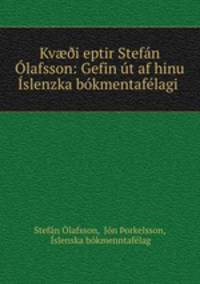 Kv??i eptir Stefan Olafsson: Gefin ut af hinu Islenzka bokmentafelagi .