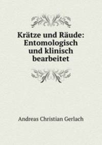 Kratze und Raude: Entomologisch und klinisch bearbeitet