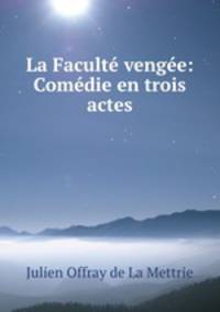 La Faculte vengee: Comedie en trois actes