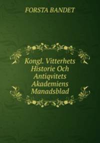 Kongl. Vitterhets Historie Och Antiqvitets Akademiens Manadsblad