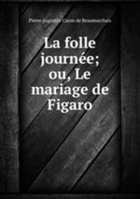 La folle journee; ou, Le mariage de Figaro